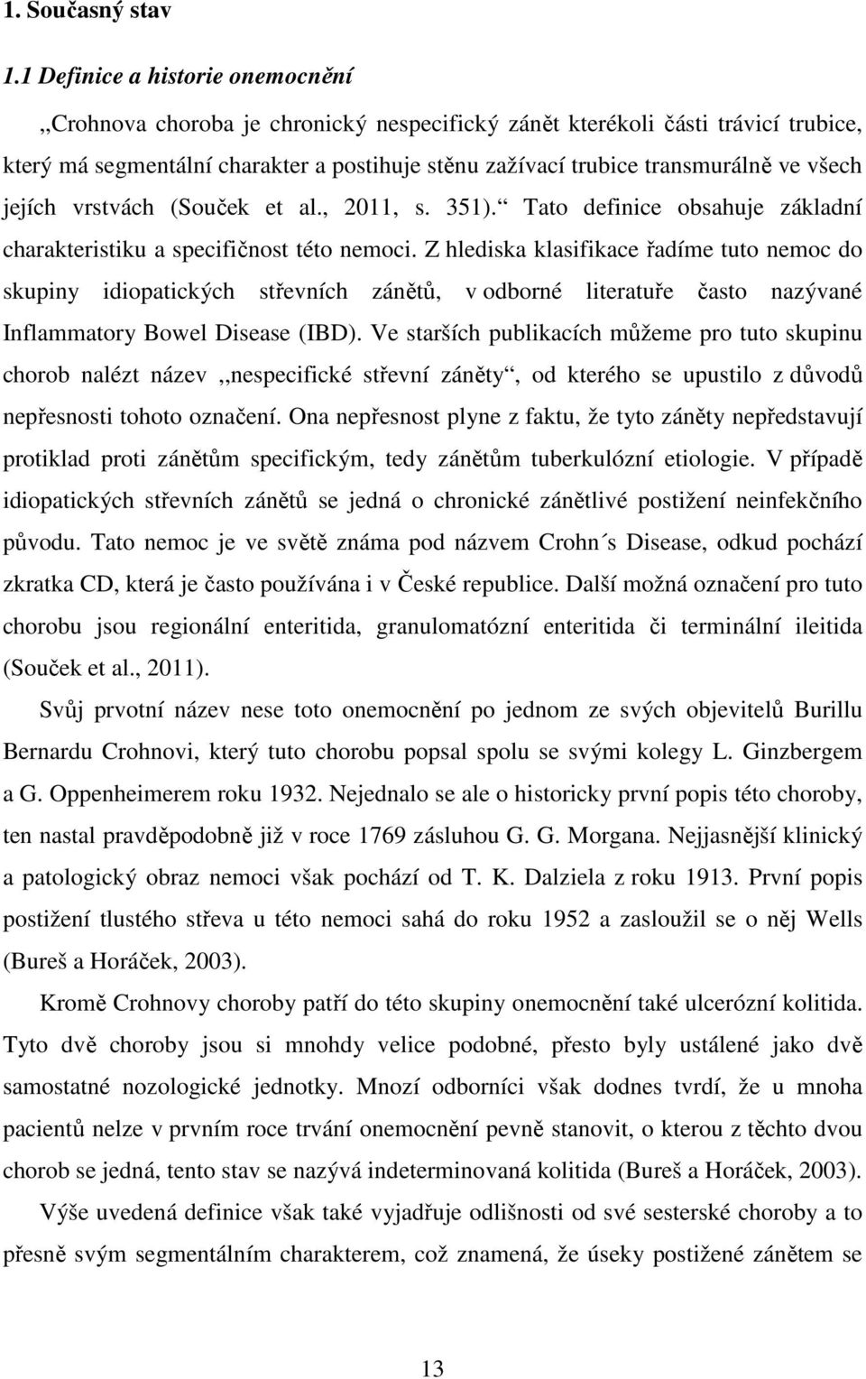 všech jejích vrstvách (Souček et al., 2011, s. 351). Tato definice obsahuje základní charakteristiku a specifičnost této nemoci.