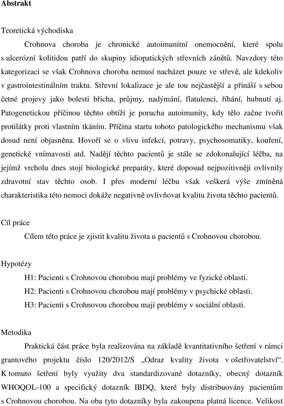 Střevní lokalizace je ale tou nejčastější a přináší s sebou četné projevy jako bolesti břicha, průjmy, nadýmání, flatulenci, říhání, hubnutí aj.