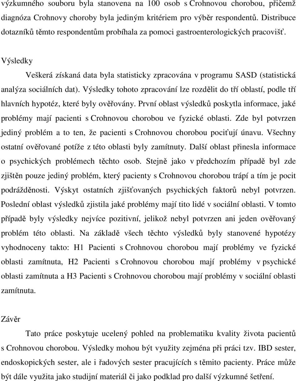 Výsledky Veškerá získaná data byla statisticky zpracována v programu SASD (statistická analýza sociálních dat).