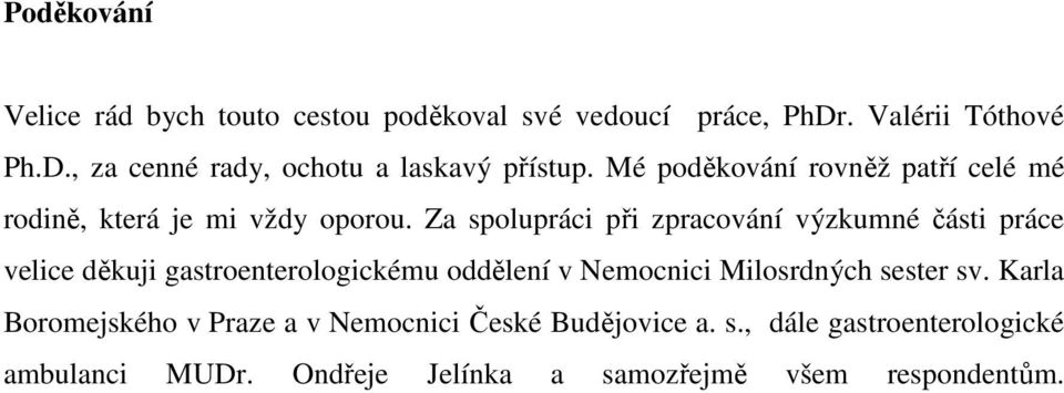 Za spolupráci při zpracování výzkumné části práce velice děkuji gastroenterologickému oddělení v Nemocnici Milosrdných