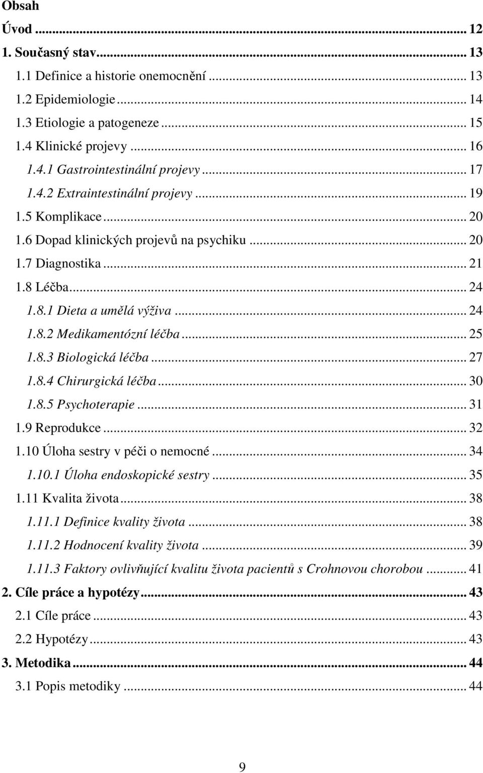 .. 25 1.8.3 Biologická léčba... 27 1.8.4 Chirurgická léčba... 30 1.8.5 Psychoterapie... 31 1.9 Reprodukce... 32 1.10 Úloha sestry v péči o nemocné... 34 1.10.1 Úloha endoskopické sestry... 35 1.