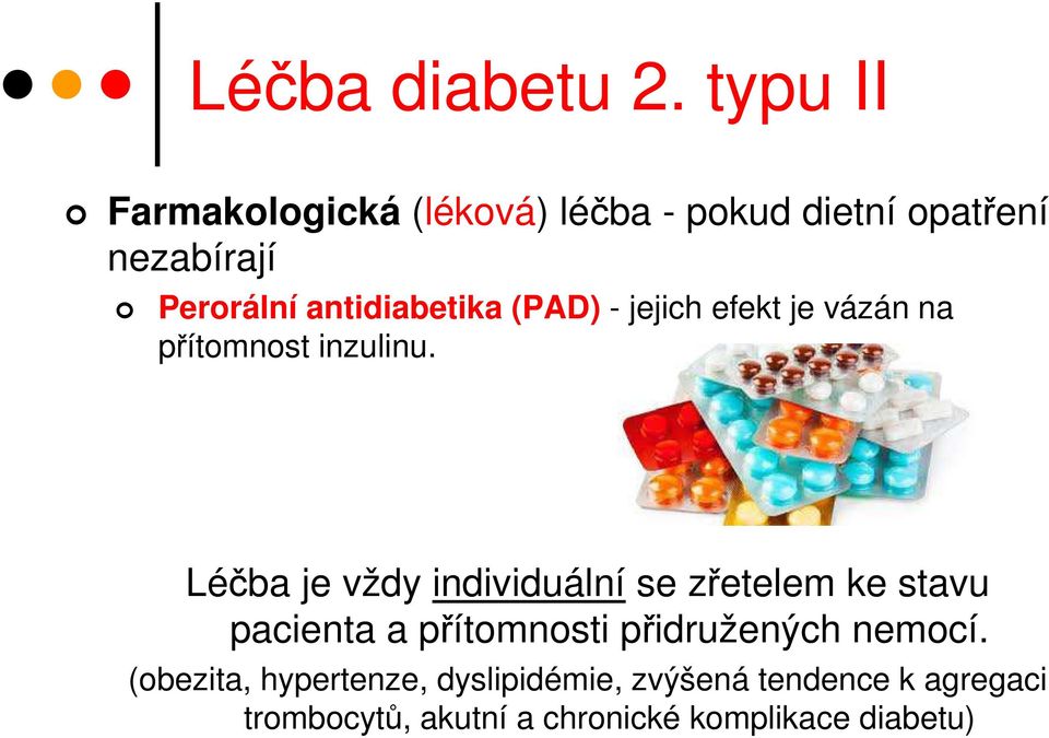 antidiabetika (PAD) - jejich efekt je vázán na přítomnost inzulinu.