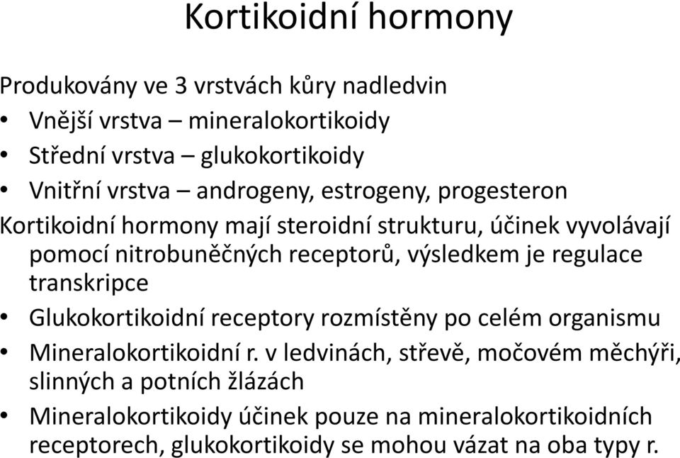 je regulace transkripce Glukokortikoidní receptory rozmístěny po celém organismu Mineralokortikoidní r.