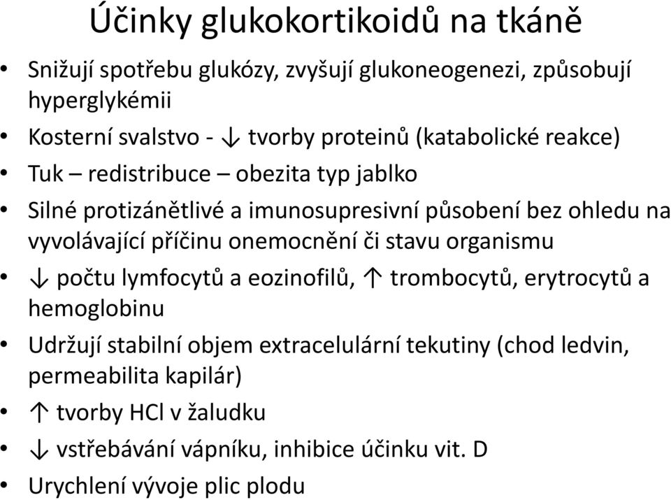 vyvolávající příčinu onemocnění či stavu organismu počtu lymfocytů a eozinofilů, trombocytů, erytrocytů a hemoglobinu Udržují stabilní