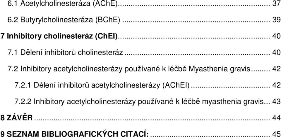 1 Dělení inhibitorů cholinesteráz... 40 7.