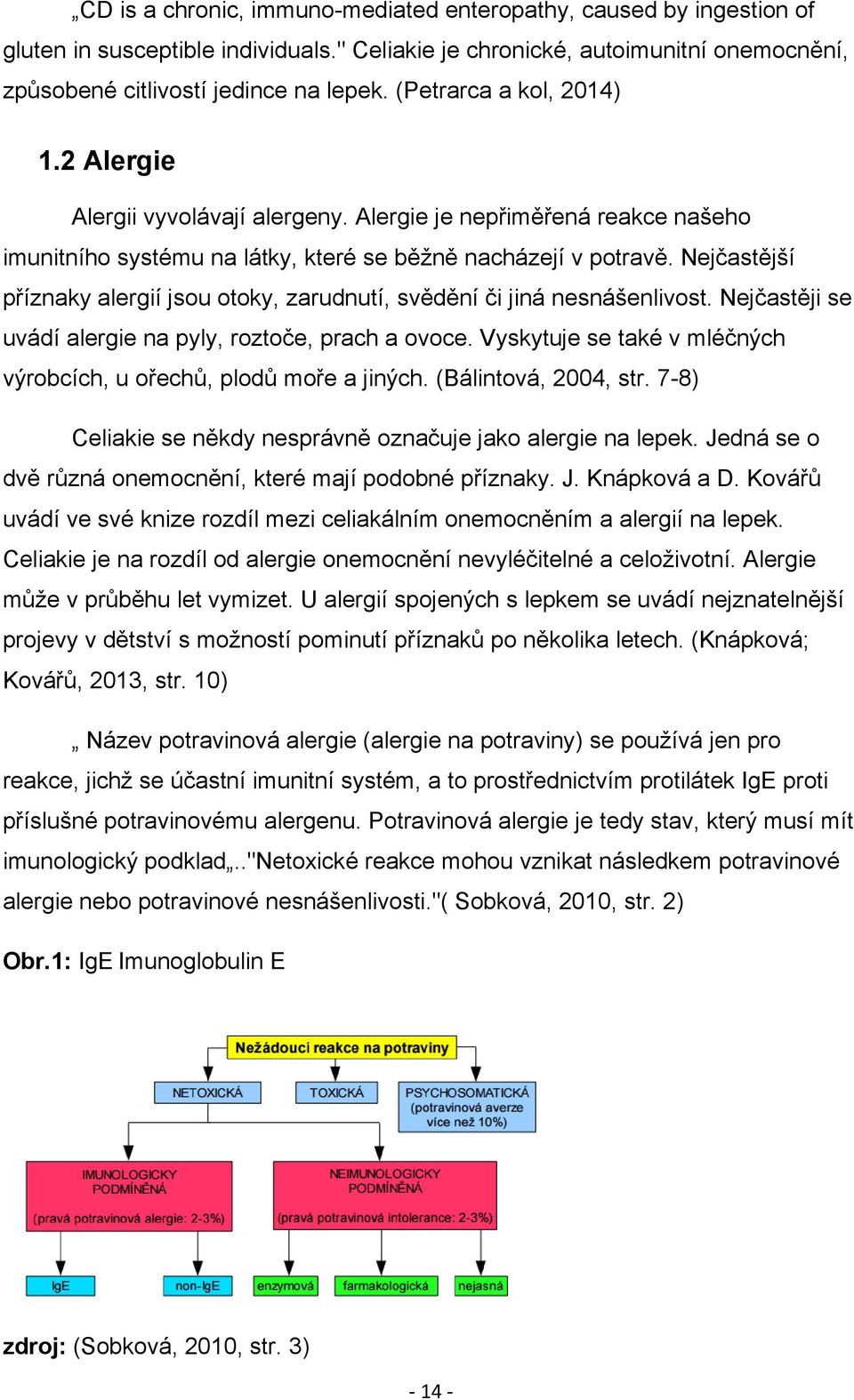 Nejčastější příznaky alergií jsou otoky, zarudnutí, svědění či jiná nesnášenlivost. Nejčastěji se uvádí alergie na pyly, roztoče, prach a ovoce.