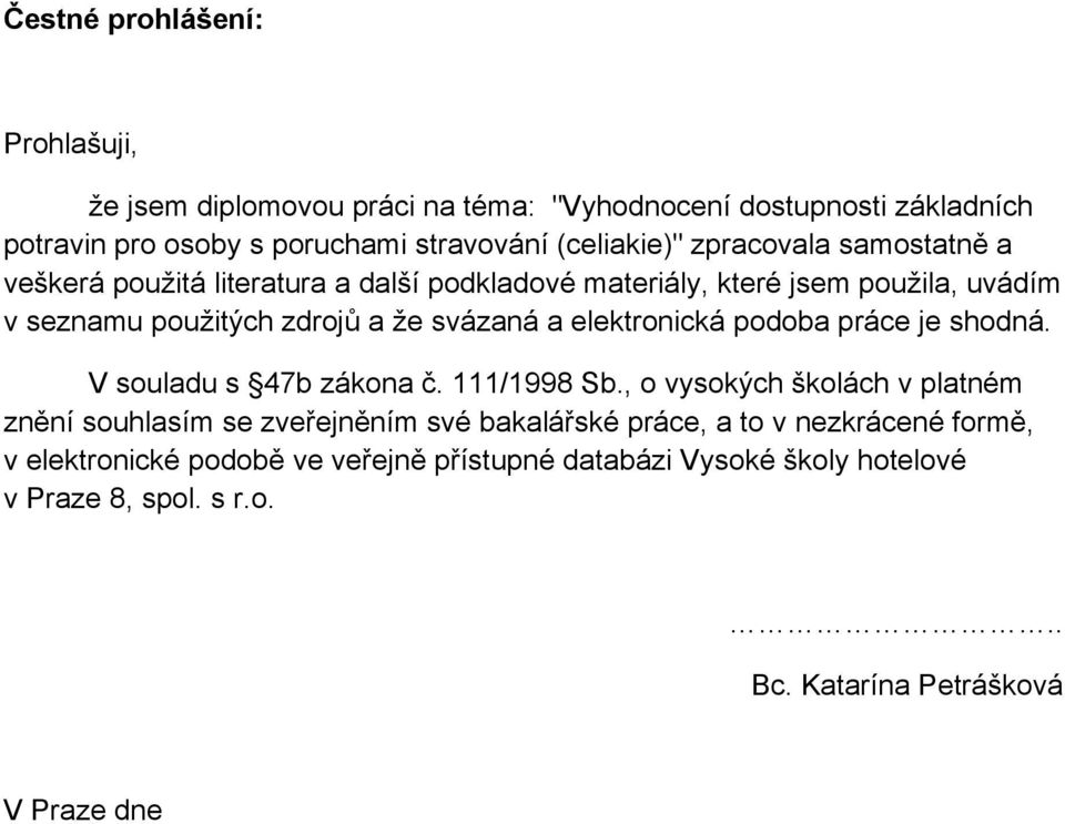 elektronická podoba práce je shodná. V souladu s 47b zákona č. 111/1998 Sb.