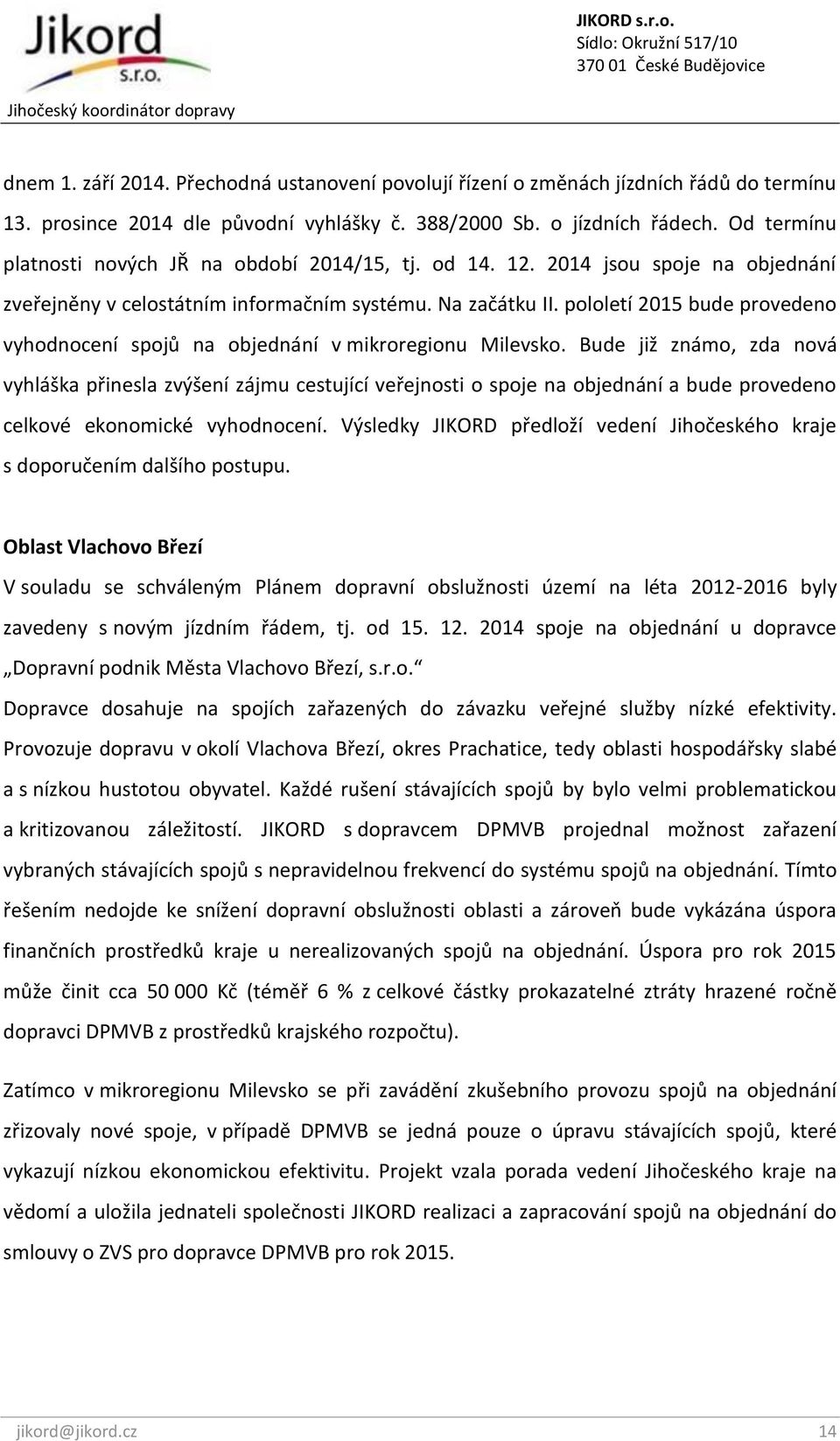 pololetí 2015 bude provedeno vyhodnocení spojů na objednání v mikroregionu Milevsko.