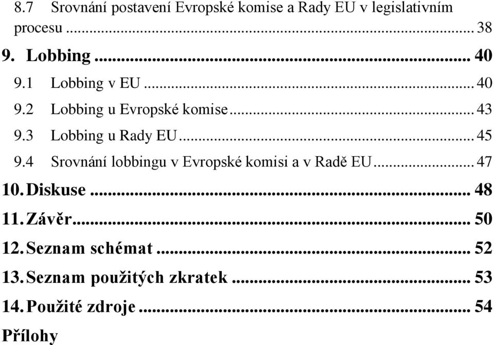 .. 45 9.4 Srovnání lobbingu v Evropské komisi a v Radě EU... 47 10. Diskuse... 48 11. Závěr.