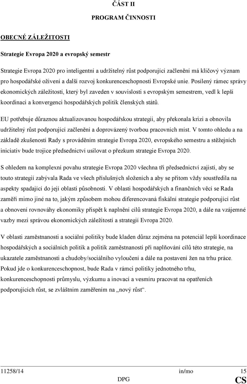 Posílený rámec správy ekonomických záležitostí, který byl zaveden v souvislosti s evropským semestrem, vedl k lepší koordinaci a konvergenci hospodářských politik členských států.