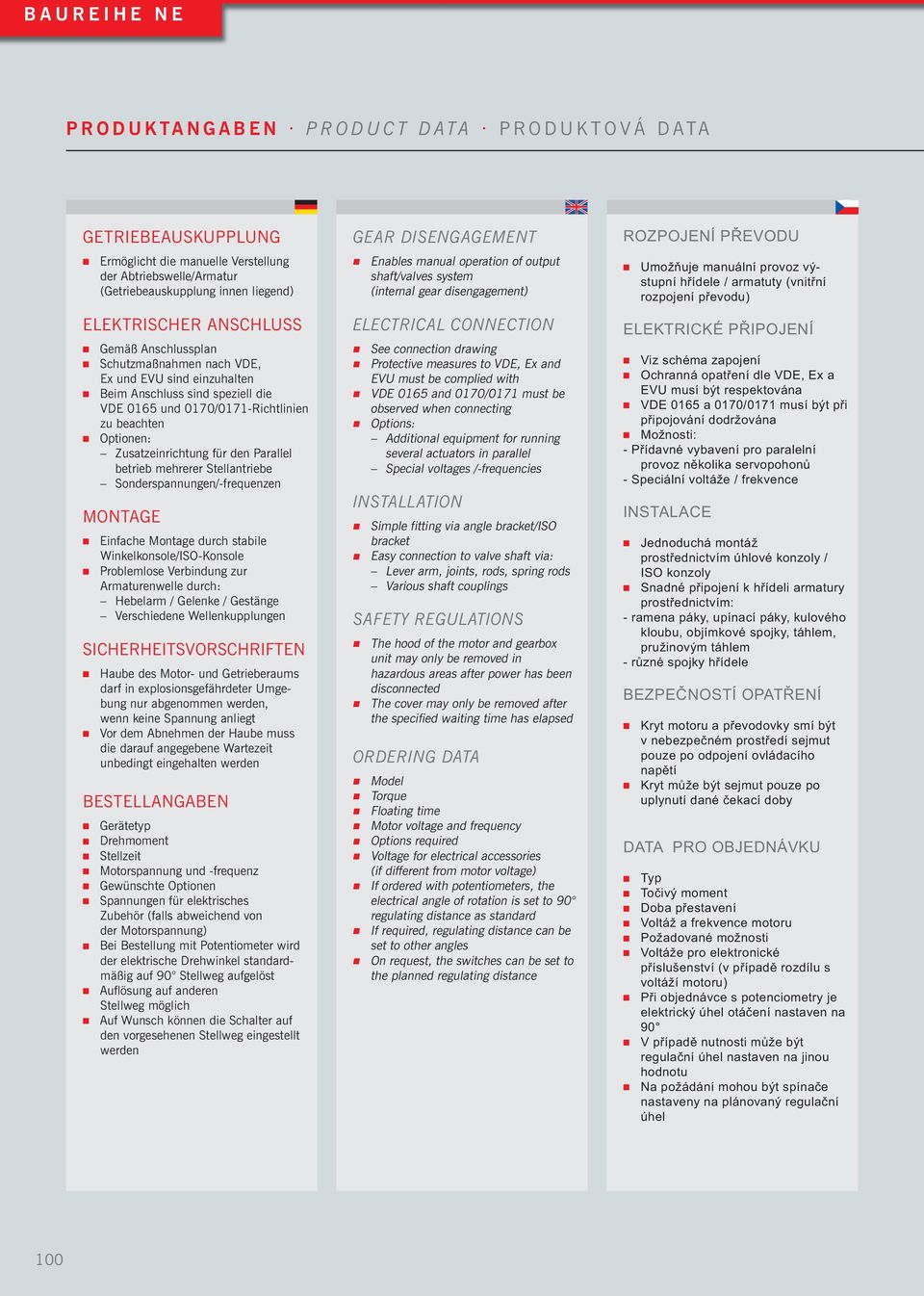 mehrerer Stellantriebe Sonderspannungen/-frequenzen MONTAGE Einfache Montage durch stabile Winkelkonsole/ISO-Konsole Problemlose Verbindung zur Armaturenwelle durch: Hebelarm / Gelenke / Gestänge