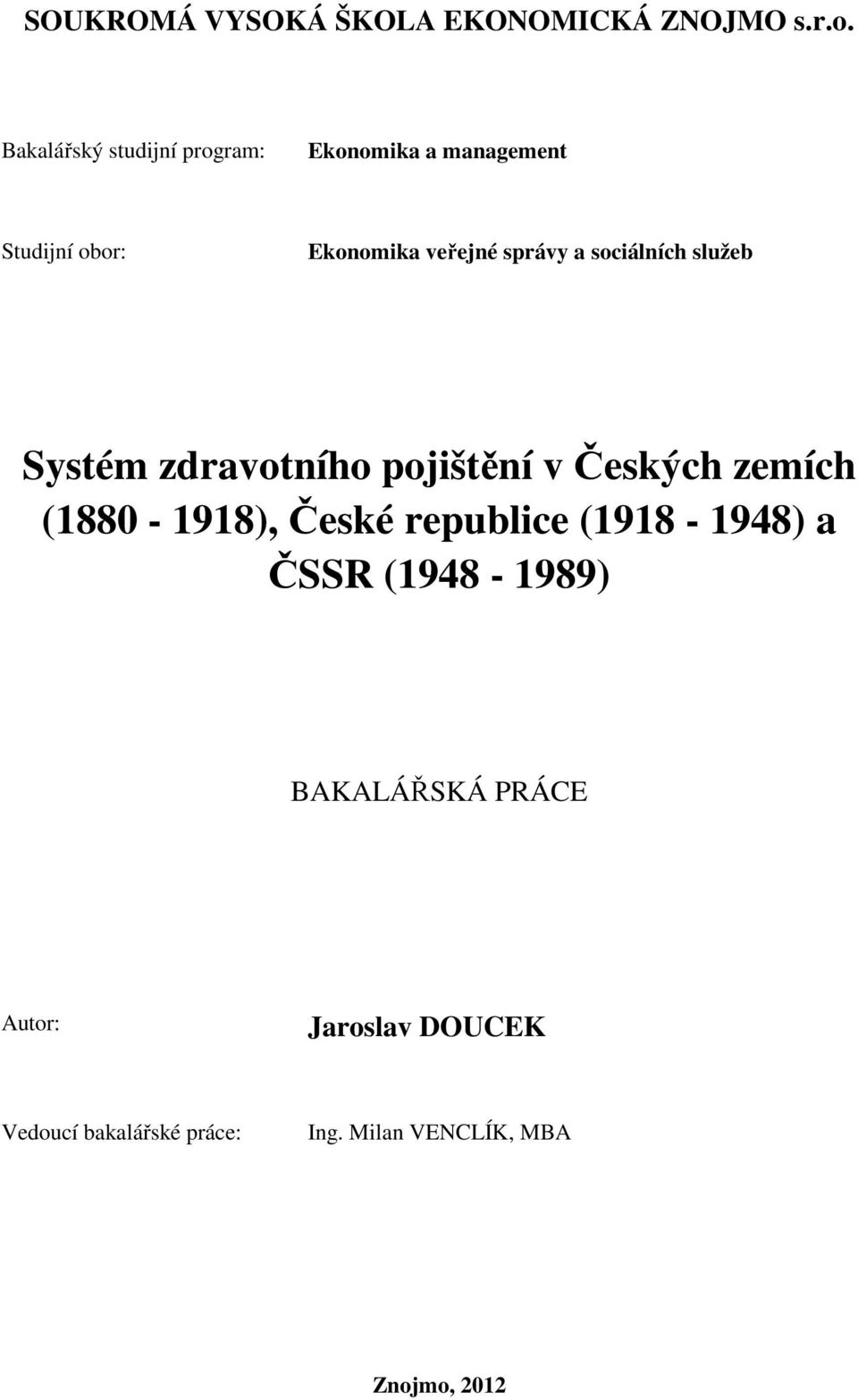 a sociálních služeb Systém zdravotního pojištění v Českých zemích (1880-1918), České