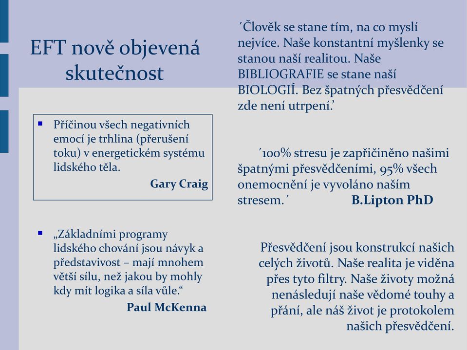 100% stresu je zapřičiněno našimi špatnými přesvědčeními, 95% všech onemocnění je vyvoláno naším stresem. B.