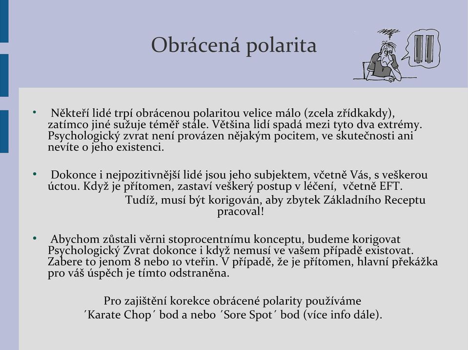 Když je přítomen, zastaví veškerý postup v léčení, včetně EFT. Tudíž, musí být korigován, aby zbytek Základního Receptu pracoval!