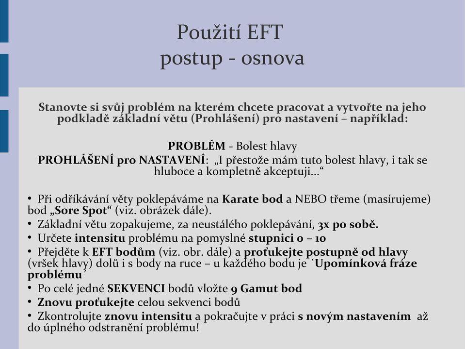 Základní větu zopakujeme, za neustálého poklepávání, 3x po sobě. Určete intensitu problému na pomyslné stupnici 0 10 Přejděte k EFT bodům (viz. obr.