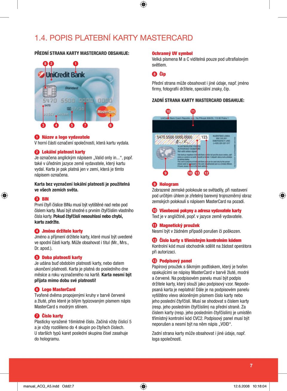 ZADNÍ STRANA KARTY MASTERCARD OBSAHUJE: 10 11 3 4 5 7 6 1 Název a logo vydavatele V horní části označení společnosti, která kartu vydala.