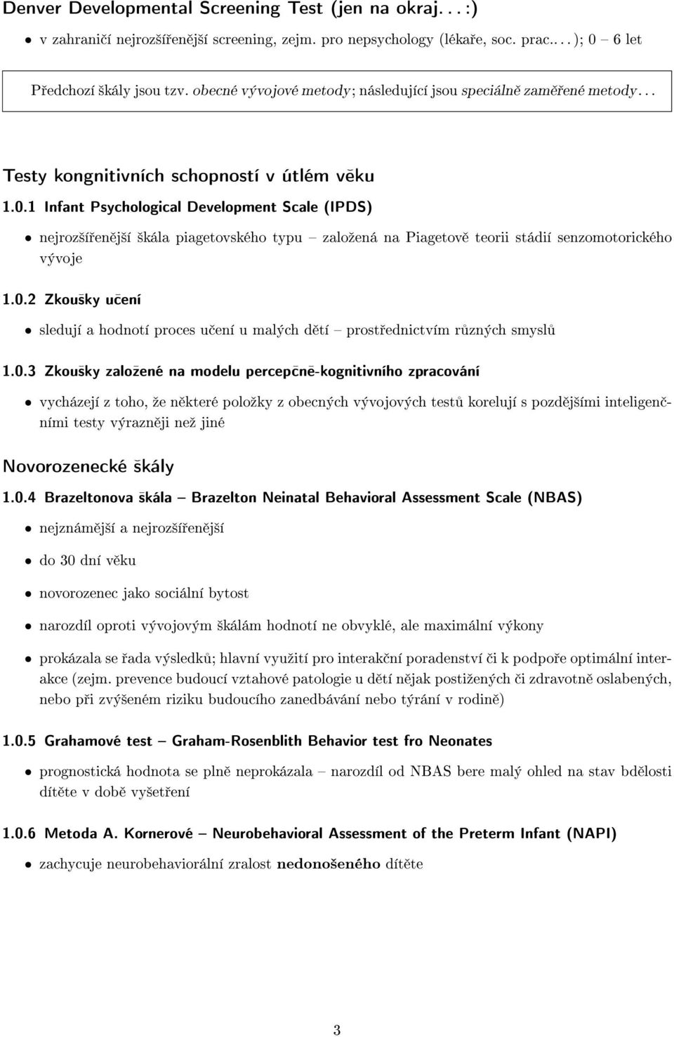 1 Infant Psychological Development Scale (IPDS) nejroz²í en j²í ²kála piagetovského typu zaloºená na Piagetov teorii stádií senzomotorického vývoje 1.0.