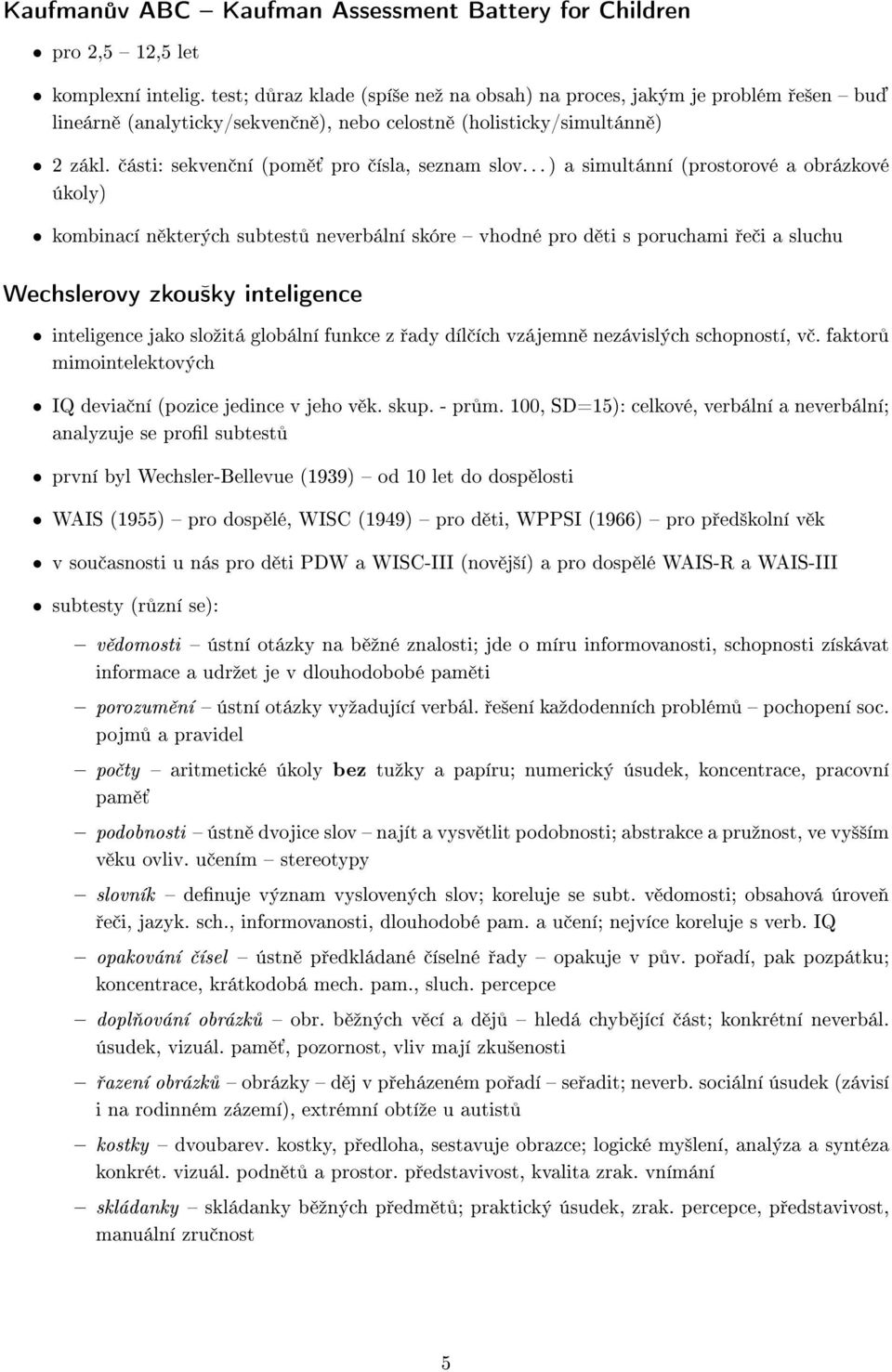 .. ) a simultánní (prostorové a obrázkové úkoly) kombinací n kterých subtest neverbální skóre vhodné pro d ti s poruchami e i a sluchu Wechslerovy zkou²ky inteligence inteligence jako sloºitá