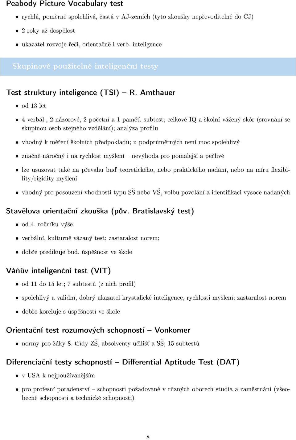 subtest; celkové IQ a ²kolní váºený skór (srovnání se skupinou osob stejného vzd lání); analýza prolu vhodný k m ení ²kolních p edpoklad ; u podpr m rných není moc spolehlivý zna n náro ný i na