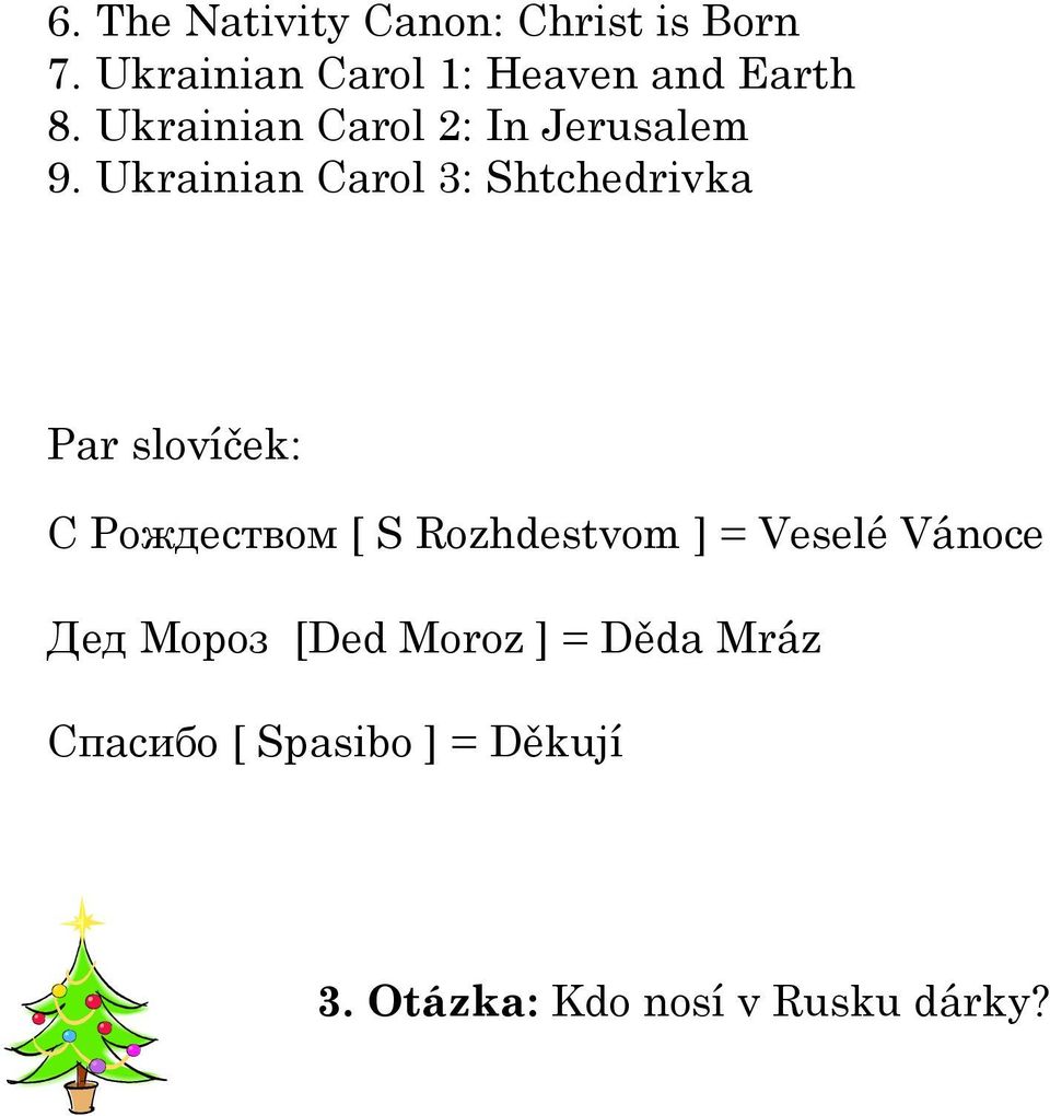 Ukrainian Carol 3: Shtchedrivka Par slovíček: С Рождеством [ S Rozhdestvom ]