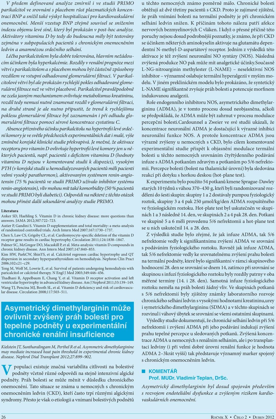 Aktivátory vitaminu D by tedy do budoucna měly být testovány zejména v subpopulacích pacientů s chronickým onemocněním ledvin a anamnézou srdečního selhání.