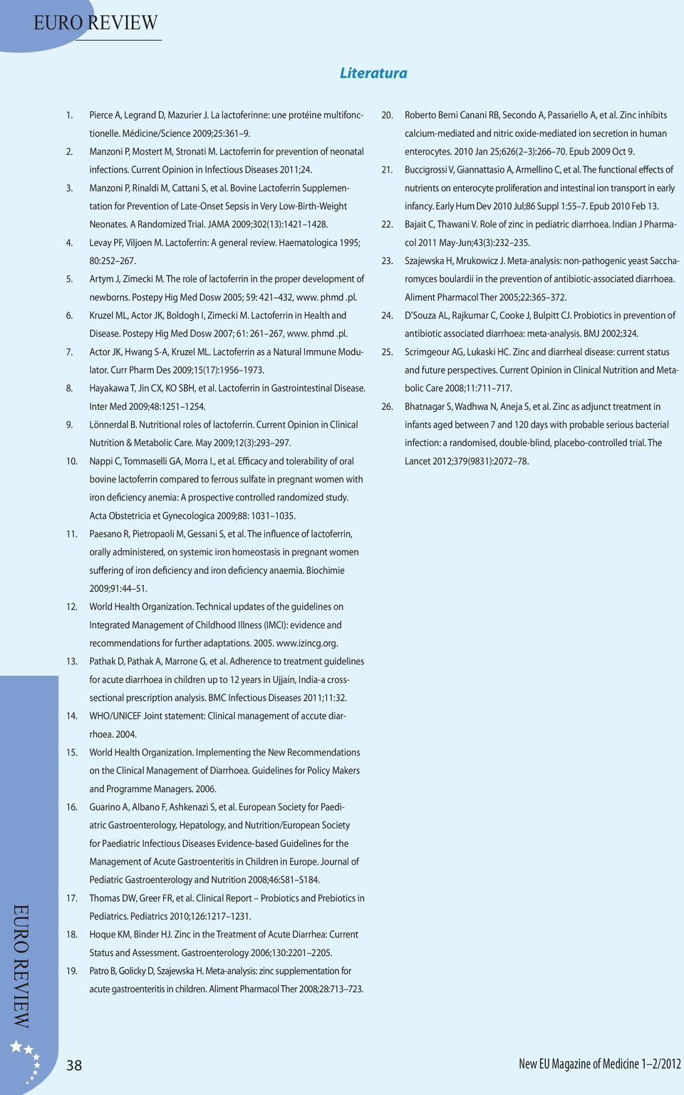 Bovine Lactoferrin Supplementation for Prevention of Late-Onset Sepsis in Very Low-Birth-Weight Neonates. A Randomized Trial. JAMA 2009;302(13):1421 1428. 4. Levay PF, Viljoen M.