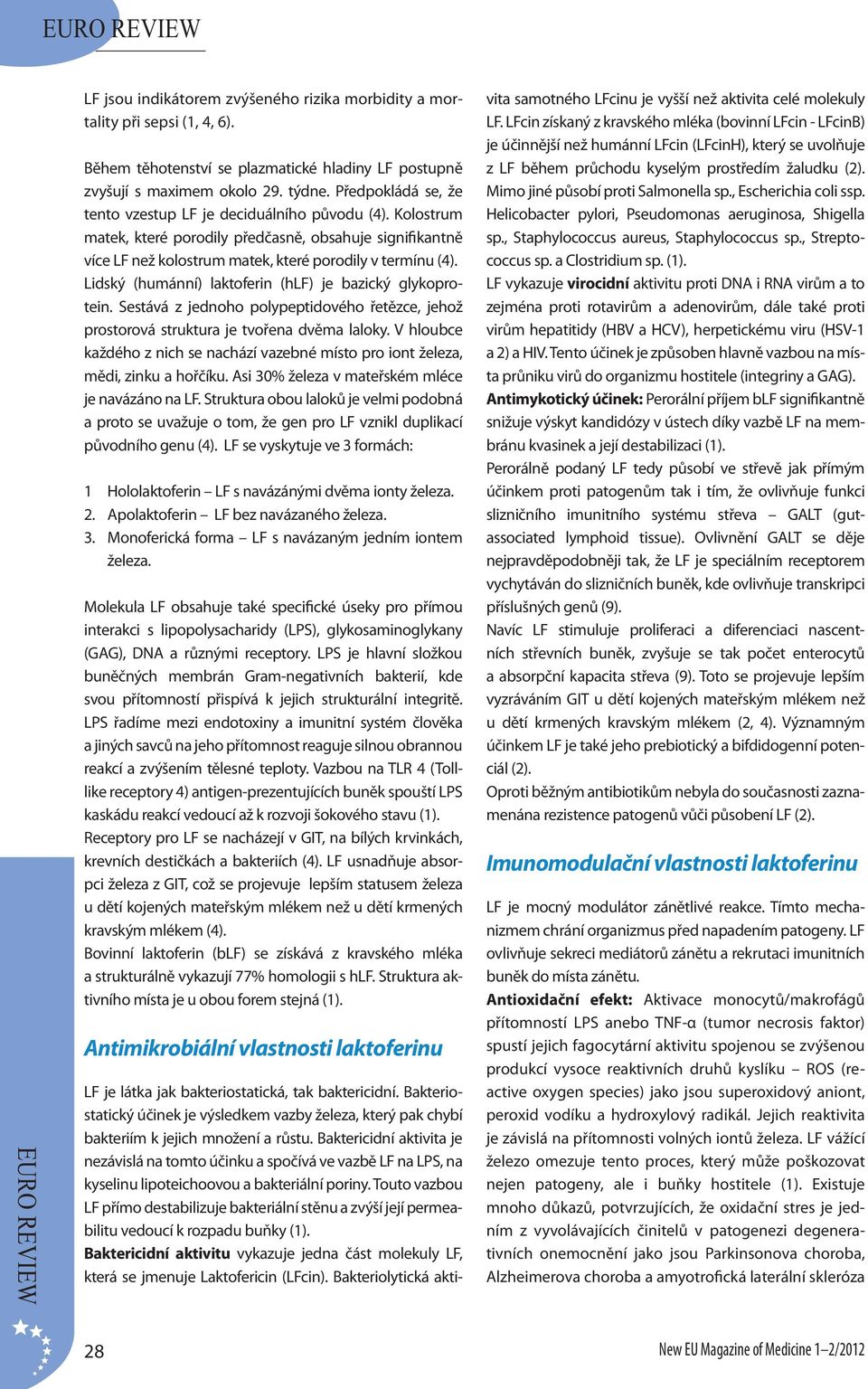 Lidský (humánní) laktoferin (hlf) je bazický glykoprotein. Sestává z jednoho polypeptidového řetězce, jehož prostorová struktura je tvořena dvěma laloky.