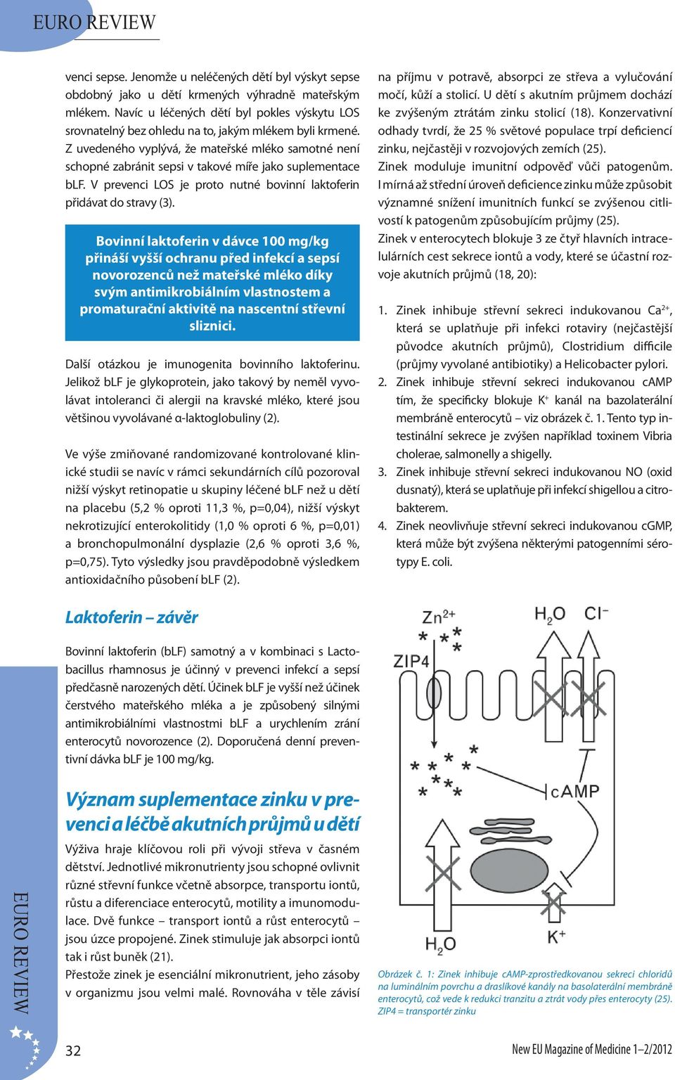 Z uvedeného vyplývá, že mateřské mléko samotné není schopné zabránit sepsi v takové míře jako suplementace blf. V prevenci LOS je proto nutné bovinní laktoferin přidávat do stravy (3).