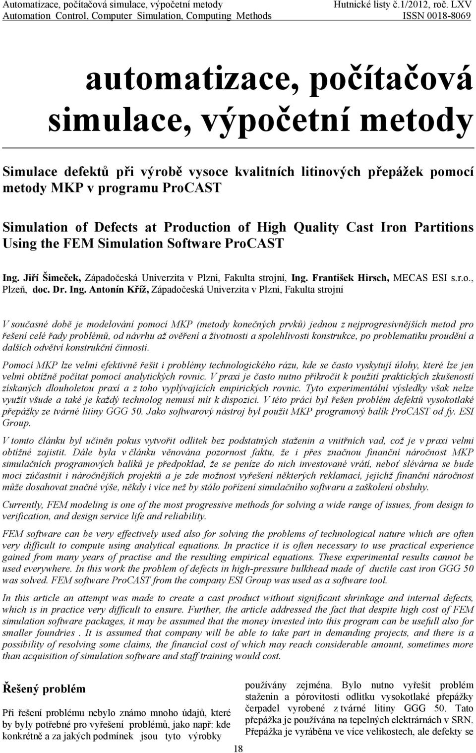 pomocí metody MKP v programu ProCAST Simulation of Defects at Production of High Quality Cast Iron Partitions Using the FEM Simulation Software ProCAST Ing.