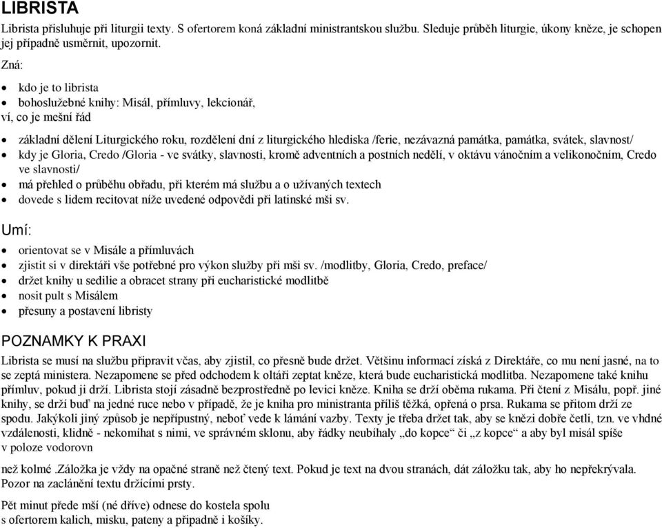 památka, svátek, slavnost/ kdy je Gloria, Credo /Gloria - ve svátky, slavnosti, kromě adventních a postních nedělí, v oktávu vánočním a velikonočním, Credo ve slavnosti/ má přehled o průběhu obřadu,