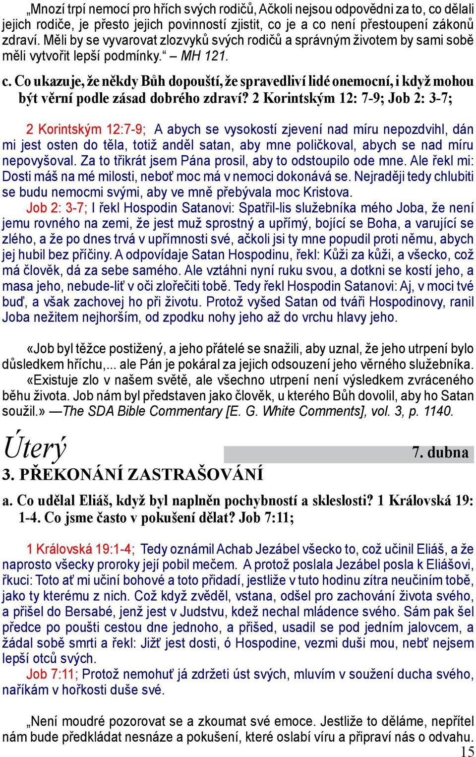 Co ukazuje, že někdy Bůh dopouští, že spravedliví lidé onemocní, i když mohou být věrní podle zásad dobrého zdraví?