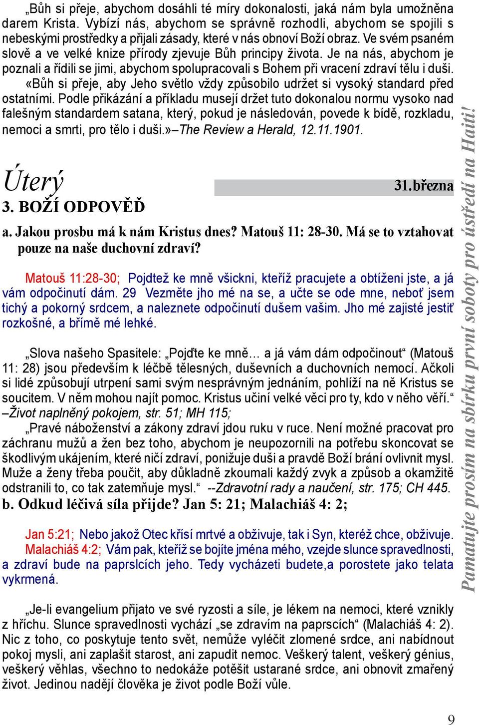 Ve svém psaném slově a ve velké knize přírody zjevuje Bůh principy života. Je na nás, abychom je poznali a řídili se jimi, abychom spolupracovali s Bohem při vracení zdraví tělu i duši.