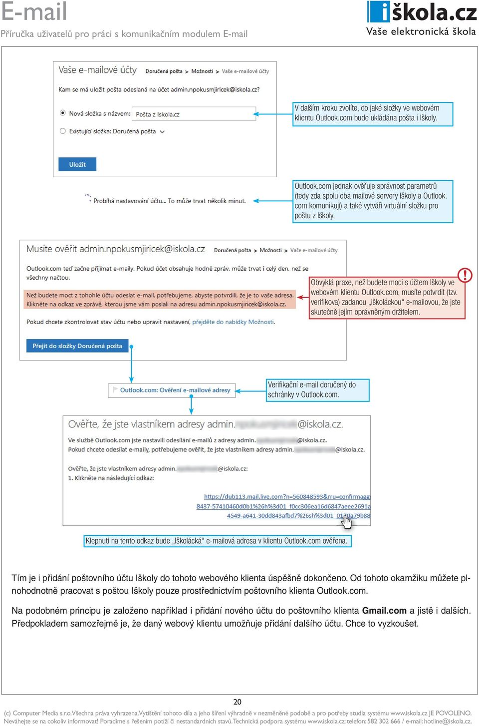 verifi kova) zadanou iškoláckou e-mailovou, že jste skutečně jejím oprávněným držitelem. Verifi kační e-mail doručený do schránky v Outlook.com.