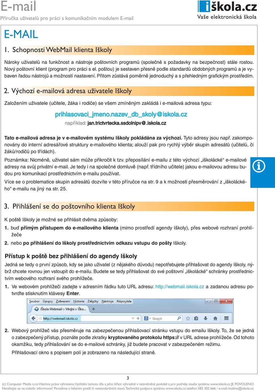 Přitom zůstává poměrně jednoduchý a s přehledným grafickým prostředím. 2.