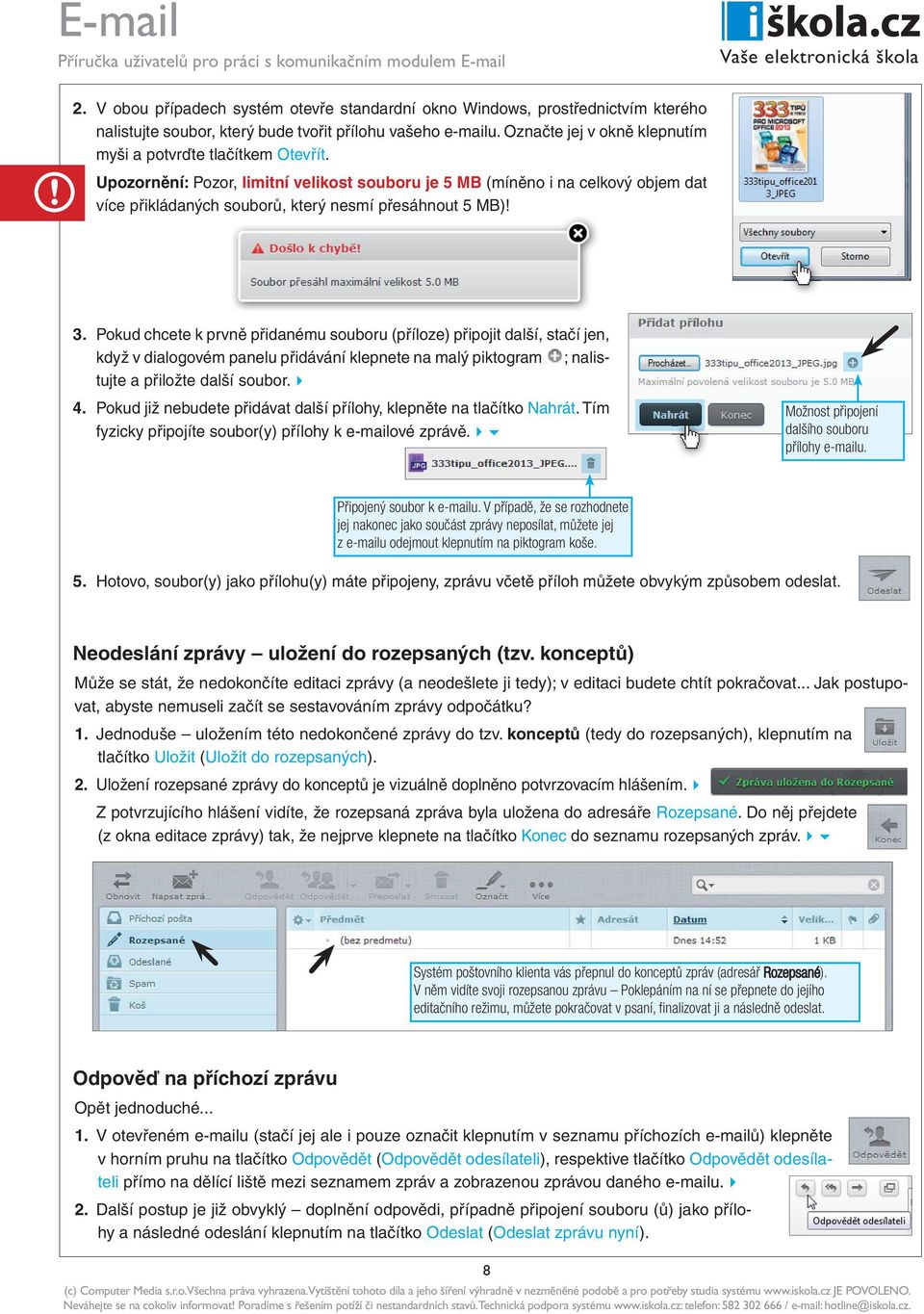 Upozornění: Pozor, limitní velikost souboru je 5 MB (míněno i na celkový objem dat více přikládaných souborů, který nesmí přesáhnout 5 MB)! 3.