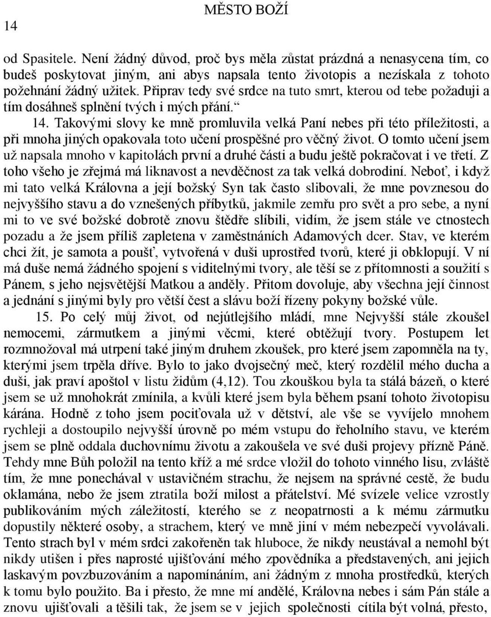 Takovými slovy ke mně promluvila velká Paní nebes při této příležitosti, a při mnoha jiných opakovala toto učení prospěšné pro věčný život.