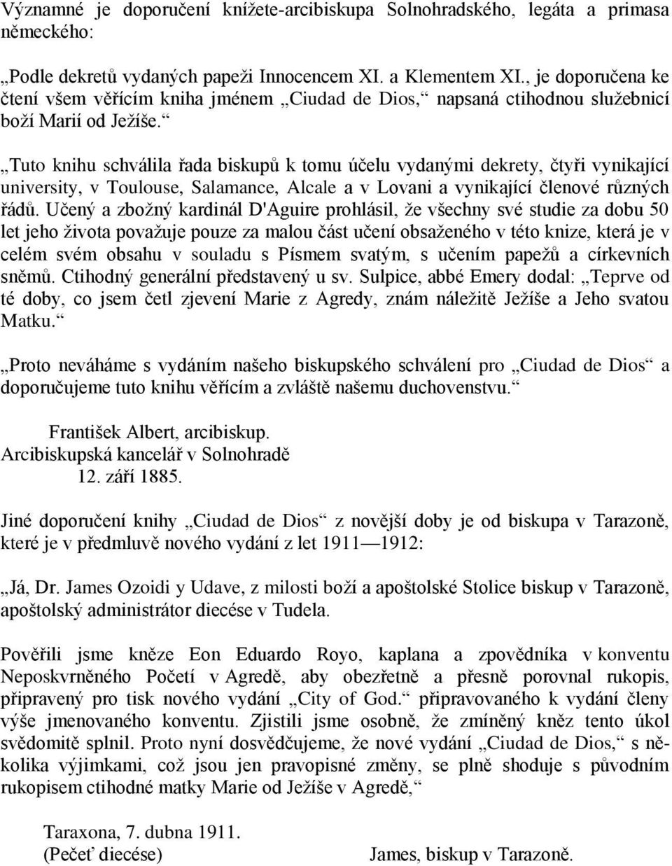 Tuto knihu schválila řada biskupů k tomu účelu vydanými dekrety, čtyři vynikající university, v Toulouse, Salamance, Alcale a v Lovani a vynikající členové různých řádů.