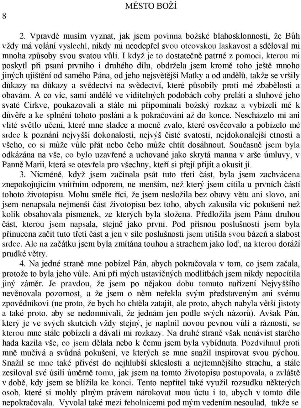 andělů, takže se vršily důkazy na důkazy a svědectví na svědectví, které působily proti mé zbabělosti a obavám.