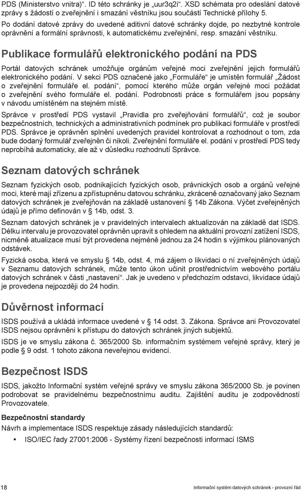 Publikace formulářů elektronického podání na PDS Portál datových schránek umožňuje orgánům veřejné moci zveřejnění jejich formulářů elektronického podání.