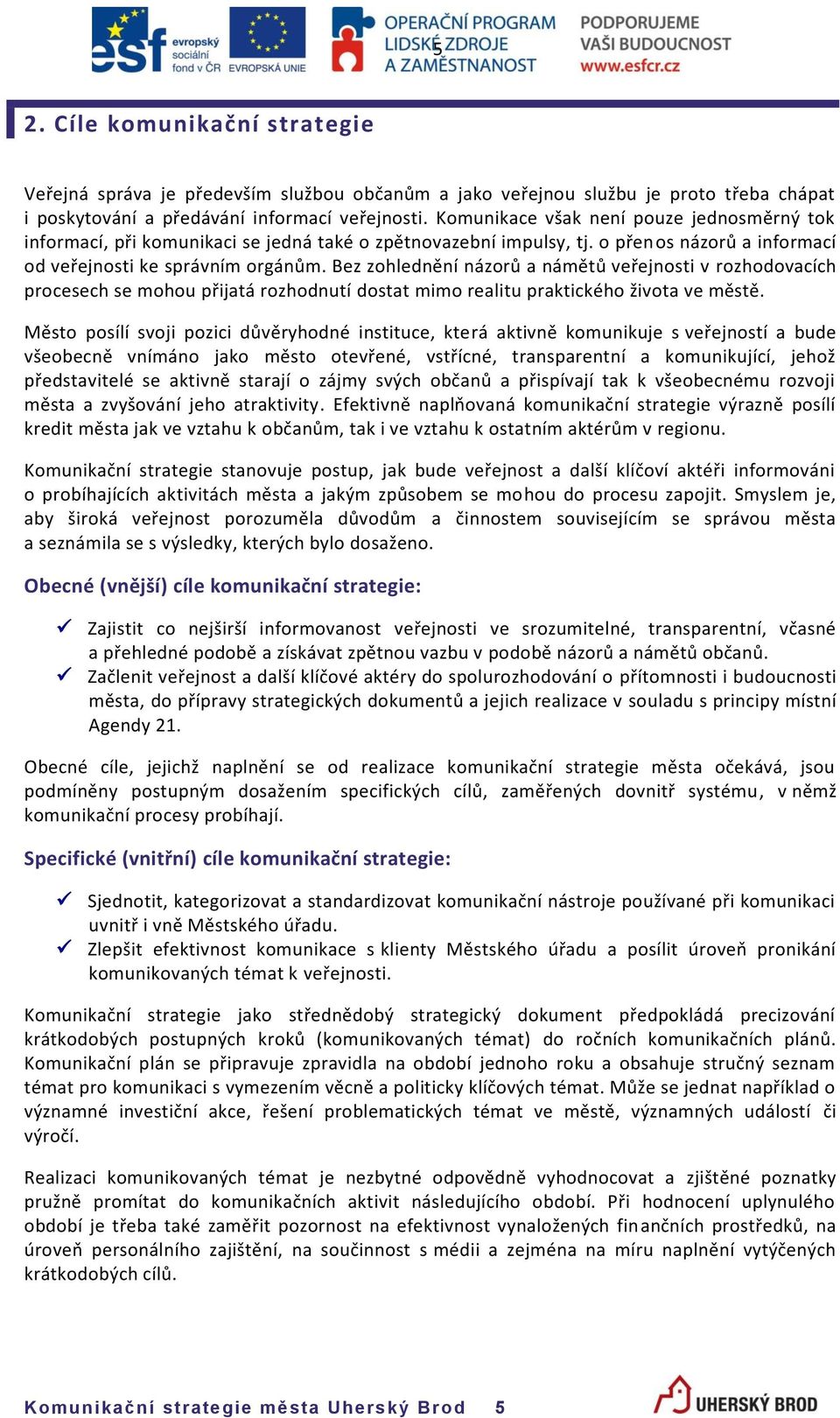 Bez zohlednění názorů a námětů veřejnosti v rozhodovacích procesech se mohou přijatá rozhodnutí dostat mimo realitu praktického života ve městě.