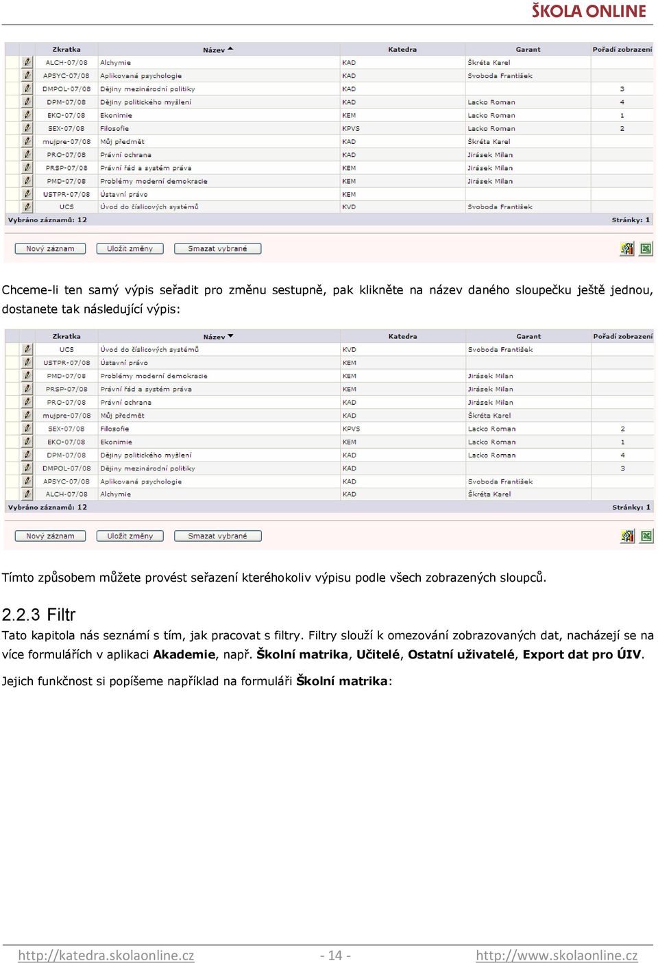 2.3 Filtr Tato kapitola nás seznámí s tím, jak pracovat s filtry.