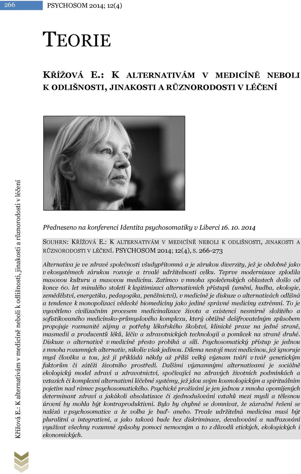 : K ALTERNATIVÁM V MEDICÍNĚ NEBOLI K ODLIŠNOSTI, JINAKOSTI A RŮZNORODOSTI V LÉČENÍ. PSYCHOSOM 2014; 12(4), S.