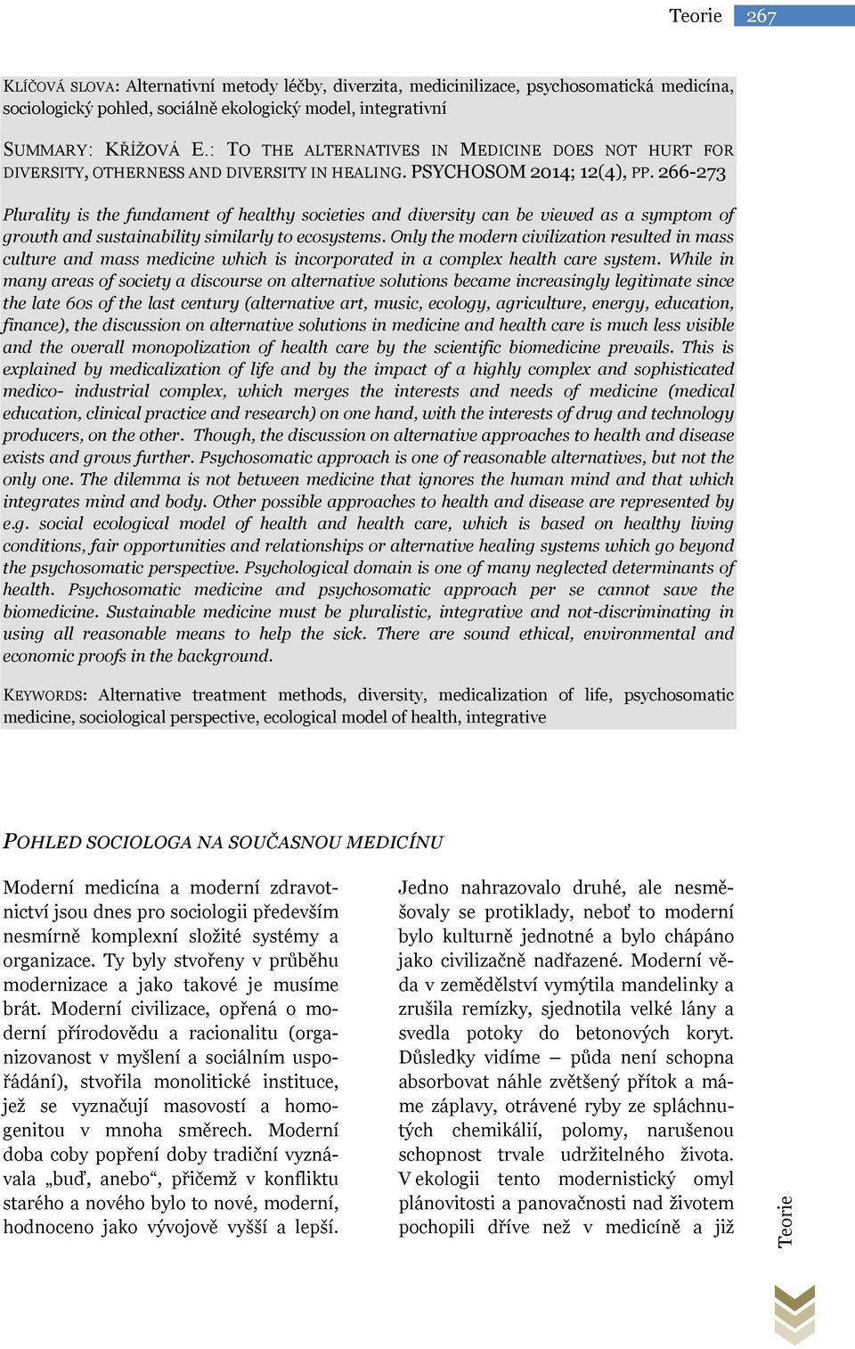 266-273 Plurality is the fundament of healthy societies and diversity can be viewed as a symptom of growth and sustainability similarly to ecosystems.