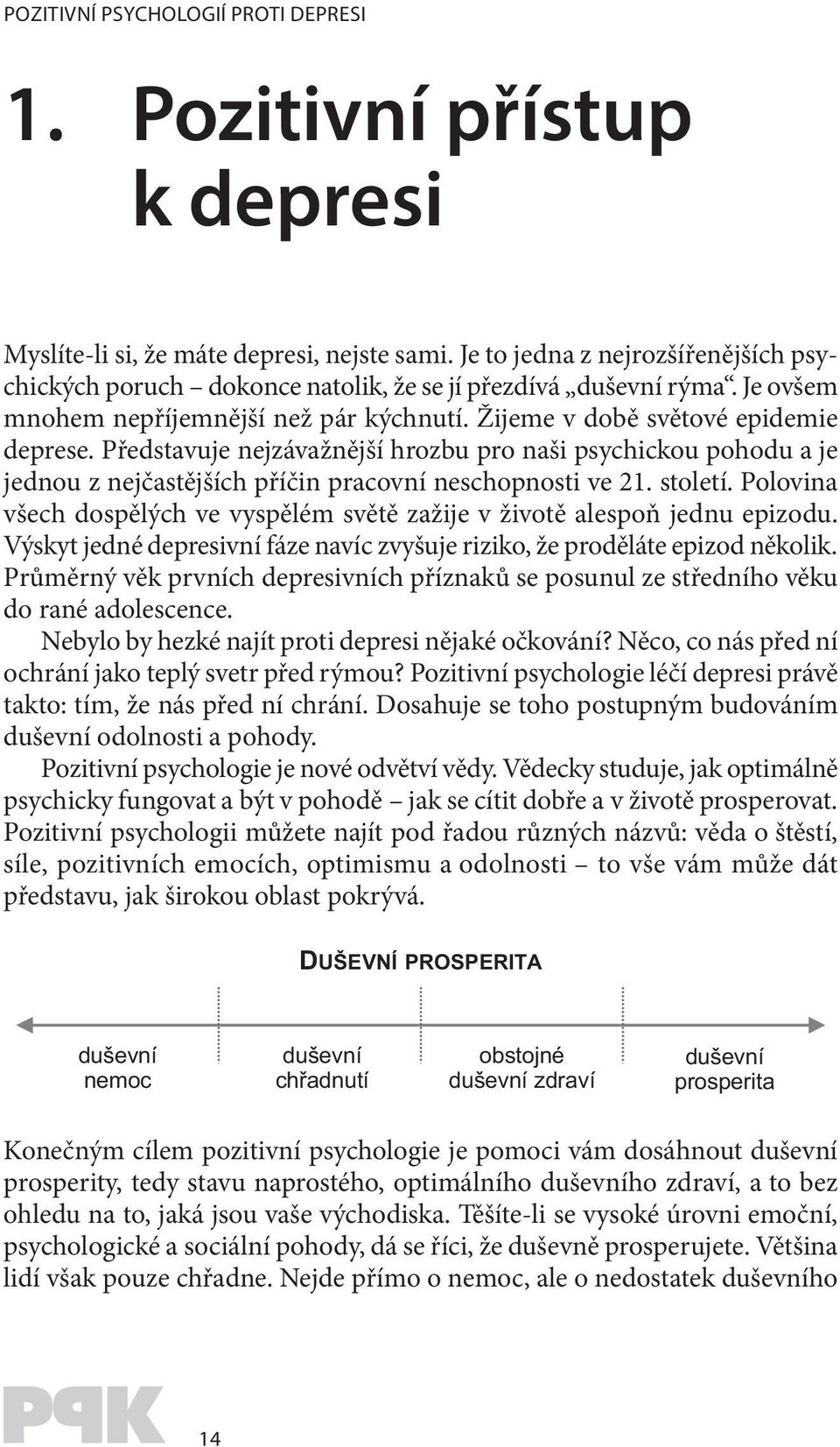 Představuje nejzávažnější hrozbu pro naši psychickou pohodu a je jednou z nejčastějších příčin pracovní neschopnosti ve 21. století.