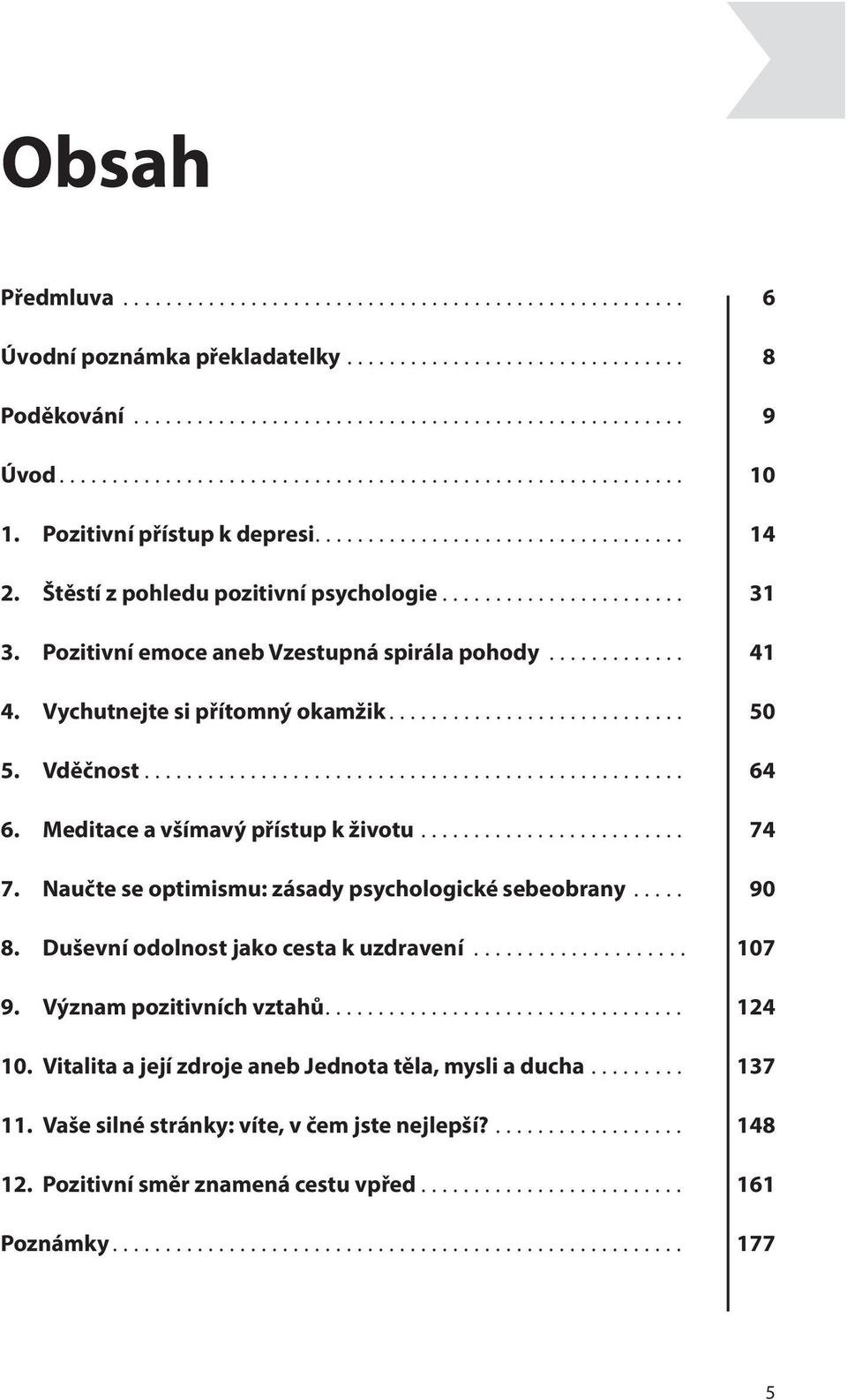 Meditace a všímavý přístup k životu... 74 7. Naučte se optimismu: zásady psychologické sebeobrany... 90 8. Duševní odolnost jako cesta k uzdravení... 107 9.