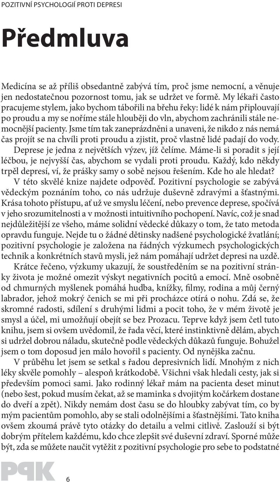 Jsme tím tak zaneprázdněni a unaveni, že nikdo z nás nemá čas projít se na chvíli proti proudu a zjistit, proč vlastně lidé padají do vody. Deprese je jedna z největších výzev, jíž čelíme.