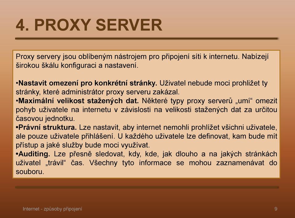 Některé typy proxy serverů umí omezit pohyb uživatele na internetu v závislosti na velikosti stažených dat za určitou časovou jednotku. Právní struktura.