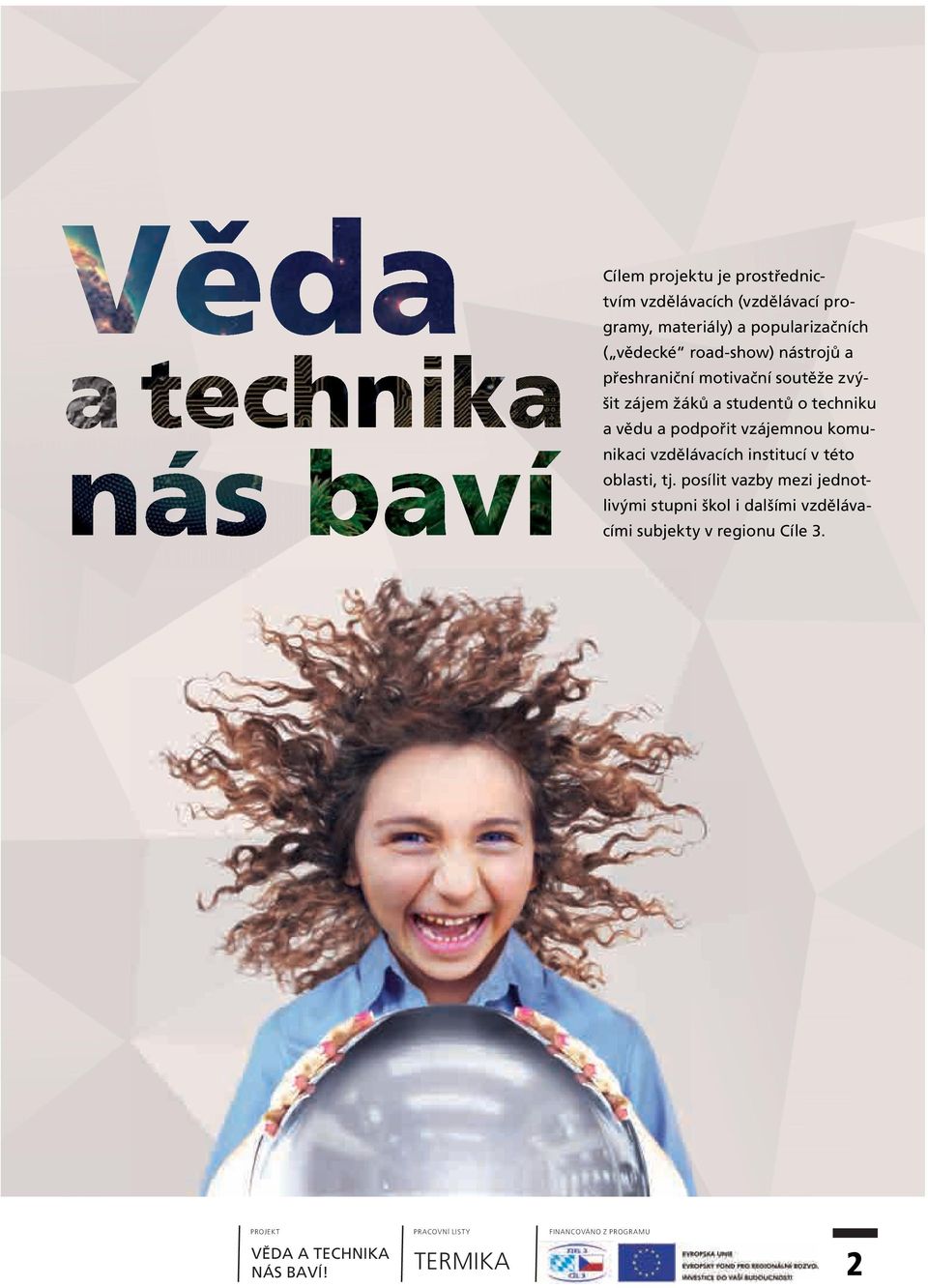 žáků a studentů o techniku a vědu a podpořit vzájemnou komunikaci vzdělávacích institucí v