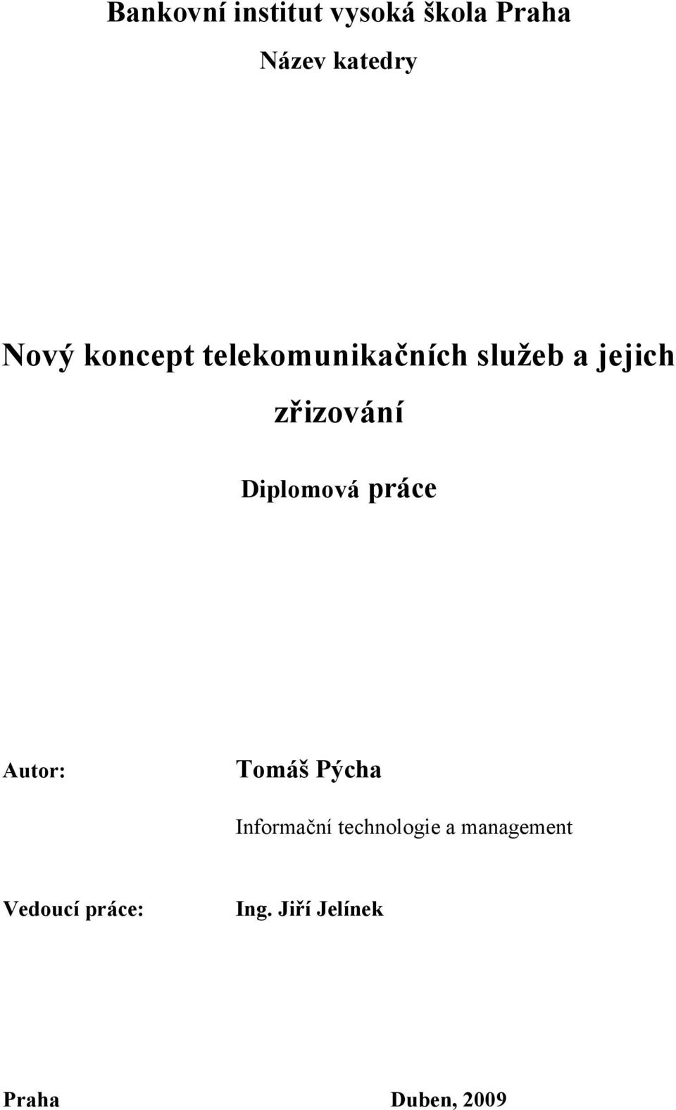 Diplomová práce Autor: Tomáš Pýcha Informační technologie
