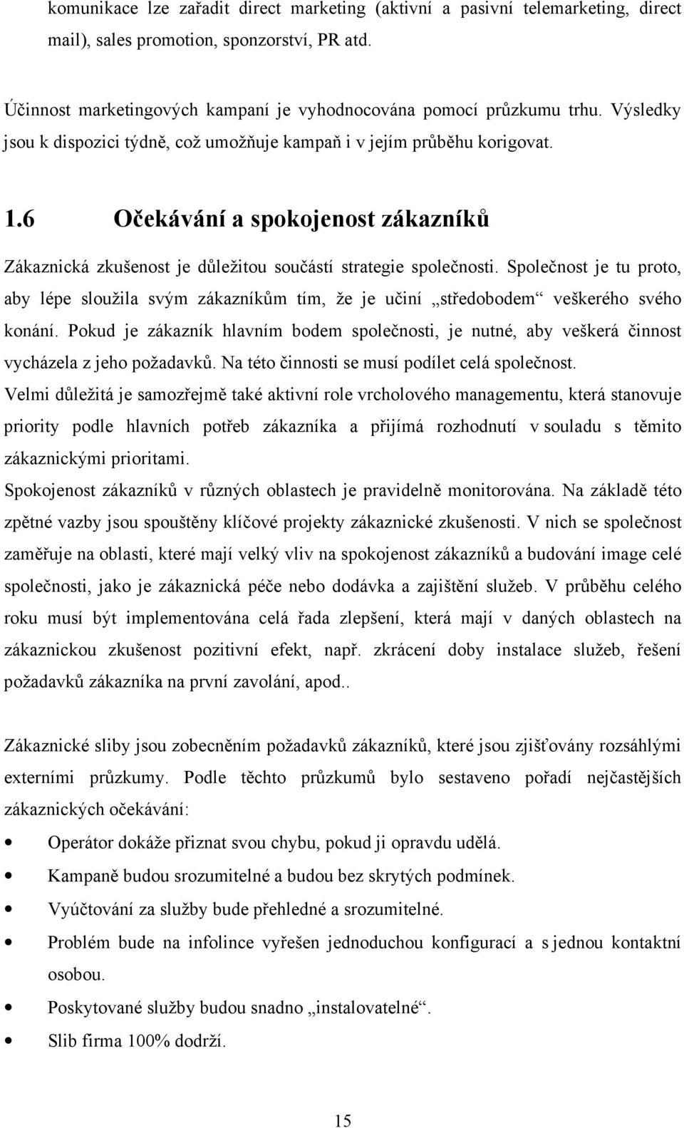 Společnost je tu proto, aby lépe sloužila svým zákazníkům tím, že je učiní středobodem veškerého svého konání.